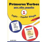 Primeros verbos para niños pequeños: Inglés - Español Bilingüe 1: La forma más fácil de aprender los verbos para niños