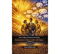 Primers in Insights, Market Research and Forecasting 5: Communicate to Senior Leaders with Impact (Insights, Market Research & Forecasting Primers)
