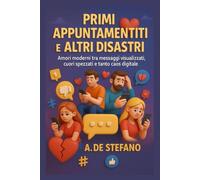 Primi Appuntamenti e Altri Disastri: "Confessioni senza filtri da un mondo in cui si ama tramite messaggi e ci si lascia con un'emoji." (Cuori a Contrattempo)