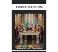 Primi credi cristiani: I primi Padri della Chiesa e la Chiesa primitiva