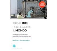 Primi libri per leggere il mondo. Pedagogia e letteratura per una comunità educante. Nuova ediz. (I saggi)