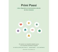 Primi Passi - Libro Operativo di primissime attività da fare insieme: Per bambini con disabilità intellettiva grave o con importanti necessità di ... con (Libri Operativi per Bisogni Speciali)
