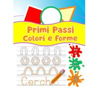 Primi Passi Linee, Colori e Forme: Libro di attività per bambini età 3+: Tracciare e Ricalcare linee semplici e percorsi, giocare e colorare con le prime forme geometriche.