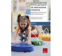 Primi percorsi di educazione motoria. Attività per le prime classi della scuola primaria (I materiali)