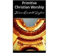 Primitive Christian Worship (ebook)