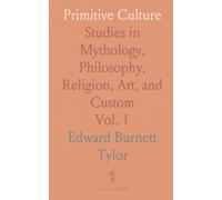 Primitive Culture: Studies in Mythology, Philosophy, Religion, Art, and Custom