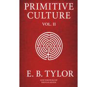 Primitive Culture - Volume Two (Serpent Library Classics): Researches into the Development of Mythology, Philosophy, Religion, Language, Art, and Custom