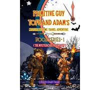 Primitive Guy Tofu and Adam’s Mysterious Time Travel Adventure - Book Series I: The Mysterious Friendship | Kids Fantasy Chapter Book with Magical Journeys, Friendship & Time Travel Mysteries