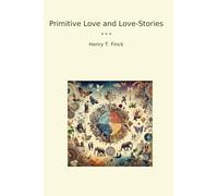 Primitive Love and Love-Stories (Classic Books)