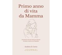 Primo anno di vita da Mamma, diario della consapevolezza: Idea regalo perfetta per una neomamma (Journal della consapevolezza del genitore)