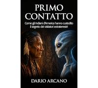 Primo contatto: Come gli Indiani d'America hanno custodito il segreto dei visitatori extraterrestri