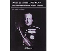 Primo de Rivera: De La Monarquía decadente A La "deseada" República (SIN COLECCION)