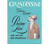 Primo Levi, una voce per non dimenticare. Ediz. a colori (Grandissimi)