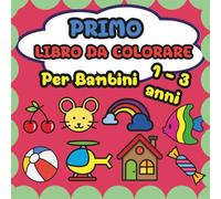 Primo Libro da Colorare Per Bambini 1-3 anni: Il Libro Aiuta a Riconoscere i Colori e Allena a Tenere in Mano la Matita.