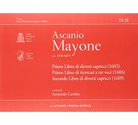 Primo libro di diversi capricci (1603). Primo libro di ricercari a tre voci (1606). Secondo libro di diversi capricci (1609) (Tastata. Studi e documenti)