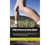 Primo Soccorso nel bosco Italiano: Campo, Prevenzione, Soccorso. Guida pratica alle decisioni e alle emergenze in ambiente naturale: 2