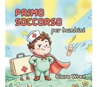 Primo soccorso per bambini: Semplici abilità di sicurezza che ogni giovane eroe dovrebbe conoscere
