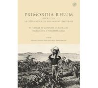 Primordia rerum (Lucr. I, 712). La città antica e il suo ambiente naturale. Atti delle XV Giornate Gregoriane (Agrigento, 4-5 dicembre 2023). Ediz. illustrata