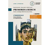 Primordia rerum. Storia e antologia della letteratura latina. L'essenziale. Dalle origini al tardoantico. Per il triennio delle Scuole superiori. Con e-book. Con espansione online