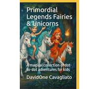 Primordial Legends - Fairies & Unicorns: A magical collection of dot-to-dot adventures for kids (Collana Leggende Primordiali)