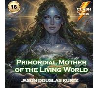 Primordial Mother of the Living World: A Clash of Gods™ Story