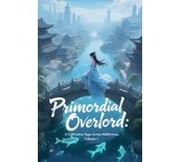 Primordial Overlord: A Cultivation Saga Across Multiverses, Volume 1