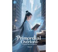 Primordial Overlord: A Cultivation Saga Across Multiverses, Volume 16