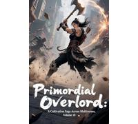 Primordial Overlord: A Cultivation Saga Across Multiverses, Volume 18
