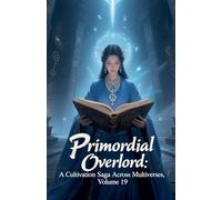 Primordial Overlord: A Cultivation Saga Across Multiverses, Volume 19