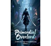 Primordial Overlord: A Cultivation Saga Across Multiverses, Volume 3