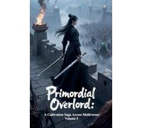Primordial Overlord: A Cultivation Saga Across Multiverses, Volume 5