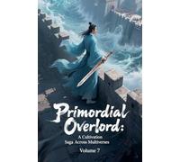 Primordial Overlord: A Cultivation Saga Across Multiverses, Volume 7