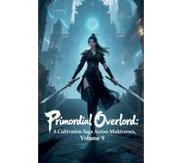 Primordial Overlord: A Cultivation Saga Across Multiverses, Volume 9