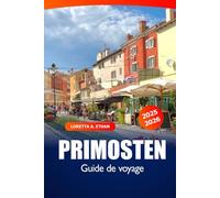 Primosten Guide de voyage 2025-2026: Découvrez la côte adriatique de la Croatie, les plages, les joyaux cachés, la culture locale et les principales attractions