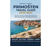 PRIMOŠTEN TRAVEL GUIDE 2026-2027: Beaches, Old Town Walks, Boat Trips, and Wine Tasting Tips for the Dalmatian Coast