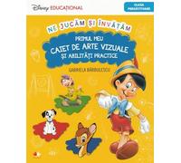 PRIMUL MEU CAIET DE ARTE VIZUALE SI ABILITATI PRACTICE. Clasa pregatitoare. Disney Educational