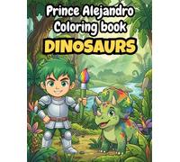 Prince Alejandro: Dinosaur Coloring Book for Kids | 50+ Pages of T-Rex, Triceratops, and Jurassic Adventures (Ages 3-8) (The Magical World of Princesses and Princes)