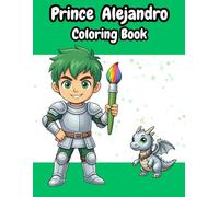 Prince Alexander: Coloring Book for Boys | 50+ Pages with Dragons, Knights and Magical Creatures (Ages 3-8) (The Magical World of Princesses and Princes)