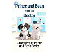 Prince and Bean go to the Doctor: A Children's Story About Two Shih Tzu Puppy Dogs, Medicine Safety, a Hospital Visit and Getting Better (The Adventures of Prince and Bean)