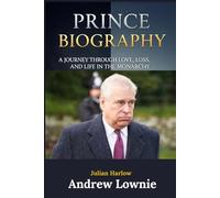 Prince Andrew Biography: A Journey Through Love, Loss, and Life in the Monarchy