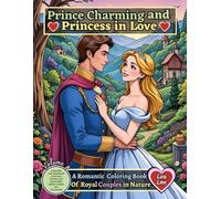 PRINCE CHARMING AND PRINCESS IN LOVE - A Romantic Coloring Book of Royal Couples in Nature: A Beautiful Coloring Book Of Prince And Princess Love Scenes With Castles, Forests, And Countryside