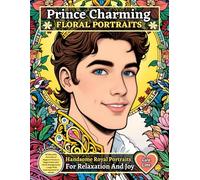 PRINCE CHARMING - Floral Portraits : Handsome Royal Portraits to Color for Relaxation and Joy: 60 Beautiful Portraits of Elegant Princes in Regal ... - Large Print Coloring Book for Adults
