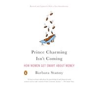 Prince Charming Isn't Coming: How Women Get Smart About Money