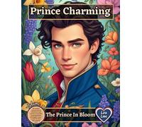 PRINCE CHARMING - The Prince in Bloom: 60 realistic portrait arts of handsome royal princes surrounded by spring flowers and elegant vines - a romantic fairy-tale coloring book