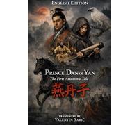 Prince Dan of Yan: The First Assassin's Tale / 燕丹子 (English Edition) (Chinese Historical Fiction & Mythic Tradition - Complete Translations)