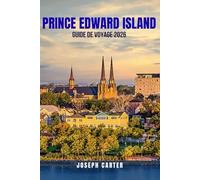 PRINCE EDWARD GUIDE DE VOYAGE 2026: Découvrez plages, fruits de mer et routes panoramiques à petit budget : comment profiter d'un voyage à 3 000 $ ... économiques et astucieuses). Conseils e