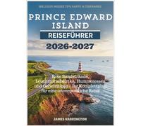 PRINCE EDWARD ISLAND REISEFÜHRER 2026-2027: Rote Sandstrände, Leuchtturmfahrten, Hummeressen und Geheimtipps - Ihr Komplettplan für eine unvergessliche Reise