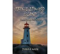 PRINCE EDWARD ISLAND Travel Guide 2025-2026: A Local Companion to the Island, Hiking Trails, Hidden Gems, Travel Insights and More.