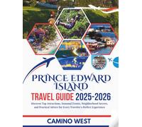 PRINCE EDWARD ISLAND TRAVEL GUIDE 2025-2026: Discover Top Attractions, Seasonal Events, Neighborhood Secrets, And Practical Advice for Every Traveler’s Perfect Experience (Atlas & Soul)