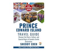 PRINCE EDWARD ISLAND TRAVEL GUIDE: Discover the Charm, Culture, and Coastal Magic of Canada's Gentle Destination